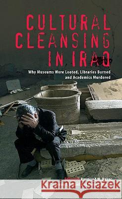 Cultural Cleansing in Iraq: Why Museums Were Looted, Libraries Burned and Academics Murdered Baker, Raymond W. 9780745328126  - książka