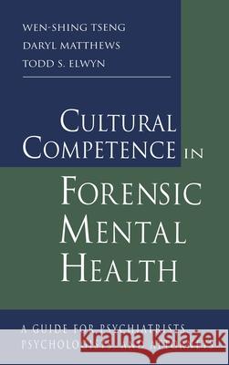 Cultural Competence in Forensic Mental Health: A Guide for Psychiatrists, Psychologists, and Attorneys Tseng, Wen-Shing 9780415947893 Brunner-Routledge - książka