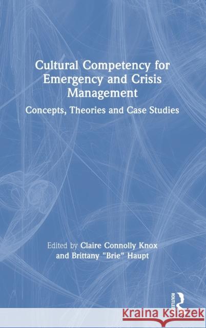 Cultural Competency for Emergency and Crisis Management: Concepts, Theories and Case Studies Claire Knox Brittany Haupt 9780367321819 Routledge - książka