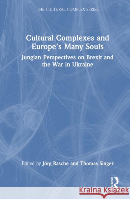 Cultural Complexes and Europe's Many Souls: Jungian Perspectives on Brexit and the War in Ukraine J?rg Rasche Thomas Singer 9781032695112 Routledge - książka