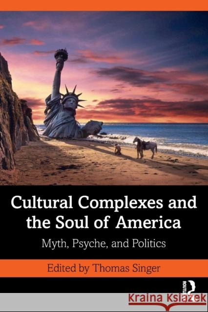 Cultural Complexes and the Soul of America: Myth, Psyche, and Politics Thomas Singer 9780367272357 Routledge - książka