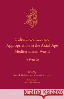 Cultural Contact and Appropriation in the Axial-Age Mediterranean World: A Periplos Baruch Halpern Kenneth Sacks 9789004194540 Brill - książka