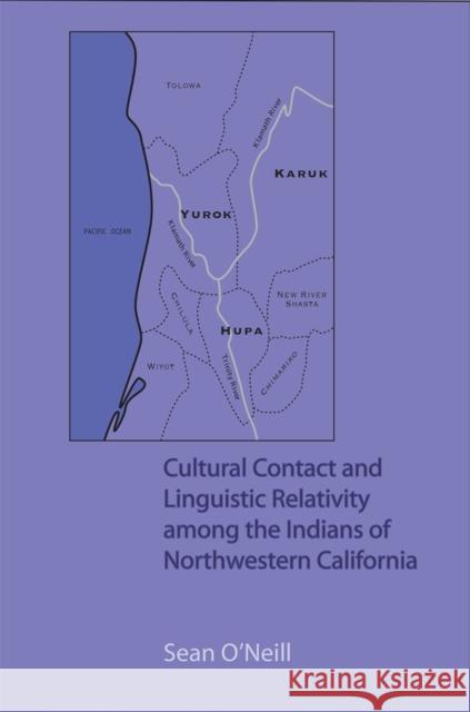 Cultural Contact and Linguistic Relativity Among the Indians of Northwestern California Sean O'Neill 9780806168845 University of Oklahoma Press - książka