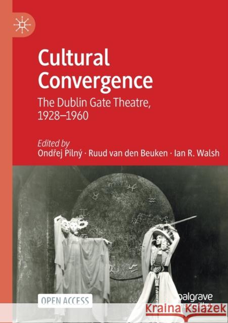 Cultural Convergence: The Dublin Gate Theatre, 1928-1960 Piln Ruud Va Ian R. Walsh 9783030575649 Palgrave MacMillan - książka