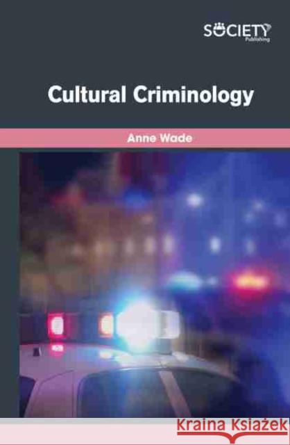 Cultural Criminology Anne Wade 9781774073001 Society Publishing - książka