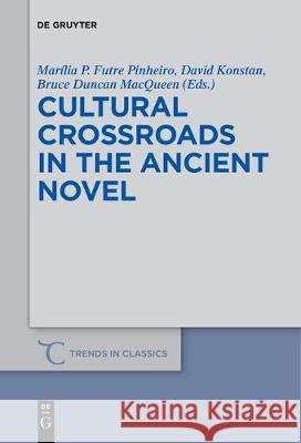 Cultural Crossroads in the Ancient Novel Marília P. Futre Pinheiro, David Konstan, Bruce Duncan MacQueen 9781501519420 De Gruyter - książka