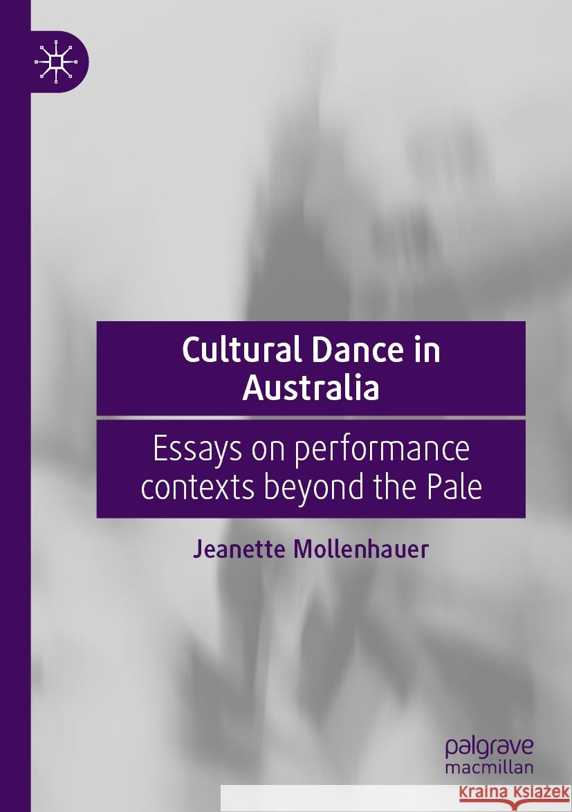 Cultural Dance in Australia: Essays on Performance Contexts Beyond the Pale Jeanette Mollenhauer 9789811959028 Palgrave MacMillan - książka