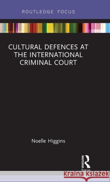Cultural Defences at the International Criminal Court Noelle Higgins 9781138893610 Routledge - książka