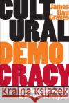 Cultural Democracy: The Arts, Community, and the Public Purpose Graves, James Bau 9780252072086 University of Illinois Press