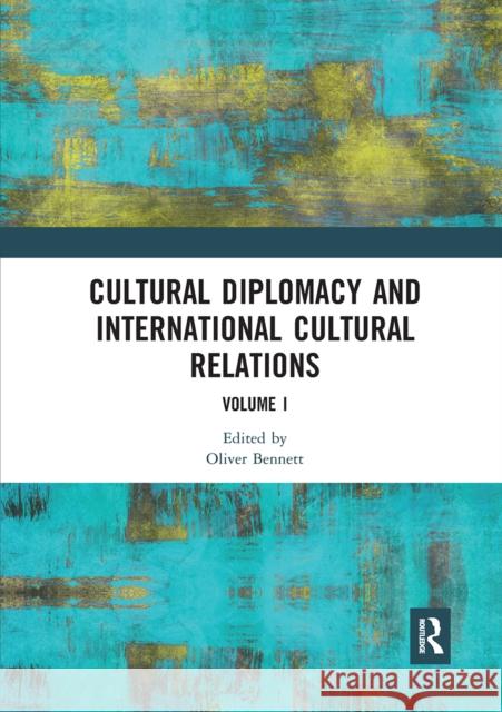 Cultural Diplomacy and International Cultural Relations: Volume I Oliver Bennett 9780367661205 Routledge - książka