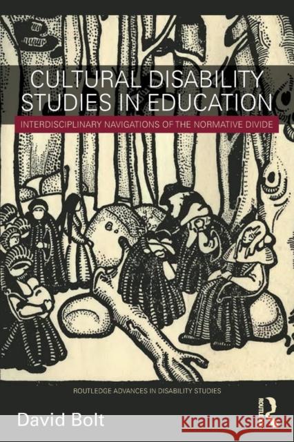 Cultural Disability Studies in Education: Interdisciplinary Navigations of the Normative Divide David Bolt 9781138103276 Routledge - książka