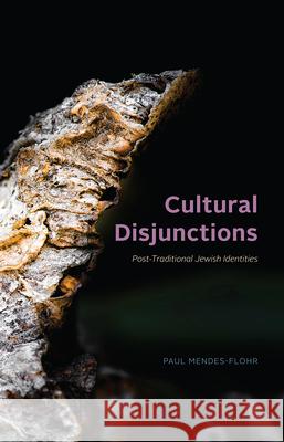 Cultural Disjunctions: Post-Traditional Jewish Identities Paul Mendes-Flohr 9780226784861 University of Chicago Press - książka