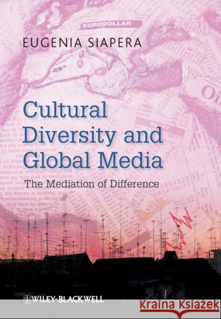 Cultural Diversity and Global Media: The Mediation of Difference Siapera, Eugenia 9781405180474 Wiley-Blackwell - książka