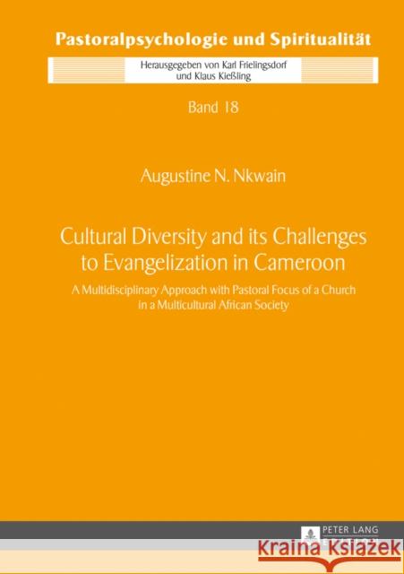 Cultural Diversity and Its Challenges to Evangelization in Cameroon: A Multidisciplinary Approach with Pastoral Focus of a Church in a Multicultural A Kießling, Klaus 9783631643747 Peter Lang Gmbh, Internationaler Verlag Der W - książka