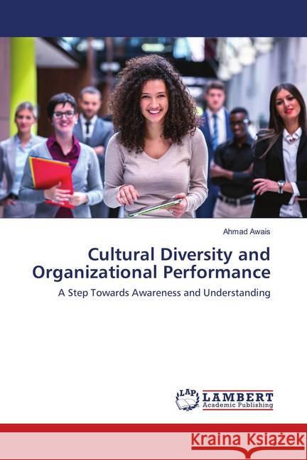 Cultural Diversity and Organizational Performance : A Step Towards Awareness and Understanding Awais, Ahmad 9783659897511 LAP Lambert Academic Publishing - książka