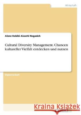 Cultural Diversity Management. Chancen kultureller Vielfalt entdecken und nutzen Habibi Aiaschi Nagadeh, Alnaz 9783668743632 Grin Verlag - książka