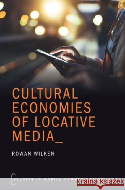 Cultural Economies of Locative Media Rowan Wilken 9780190234928 Oxford University Press, USA - książka