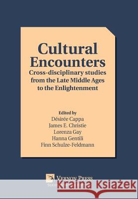 Cultural Encounters: Cross-disciplinary studies from the Late Middle Ages to the Enlightenment Lorenza Gay 9781622733811 Vernon Press - książka