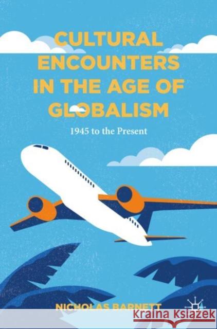 Cultural Encounters in the Age of Globalism: 1945 to the Present Nicholas Barnett 9783031687969 Springer International Publishing AG - książka