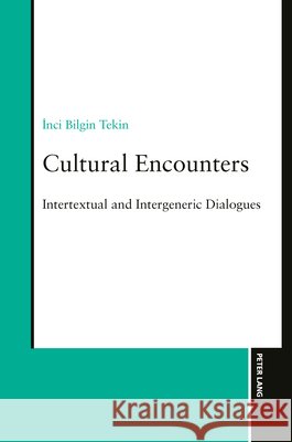Cultural Encounters: Intertextual and Intergeneric Dialogues Inci Bilgin Tekin 9783631946664 Peter Lang (JL) - książka