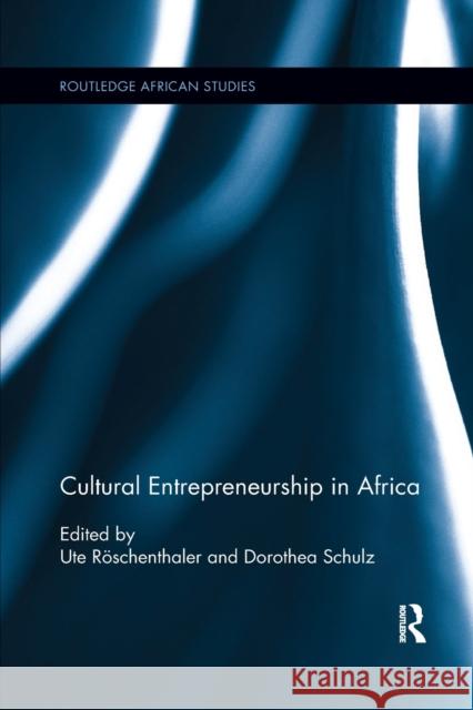 Cultural Entrepreneurship in Africa Ute Roschenthaler Dorothea Schulz 9780367870690 Routledge - książka