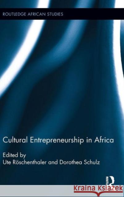 Cultural Entrepreneurship in Africa Ute Roschenthaler Dorothea E. Schulz 9781138851665 Routledge - książka