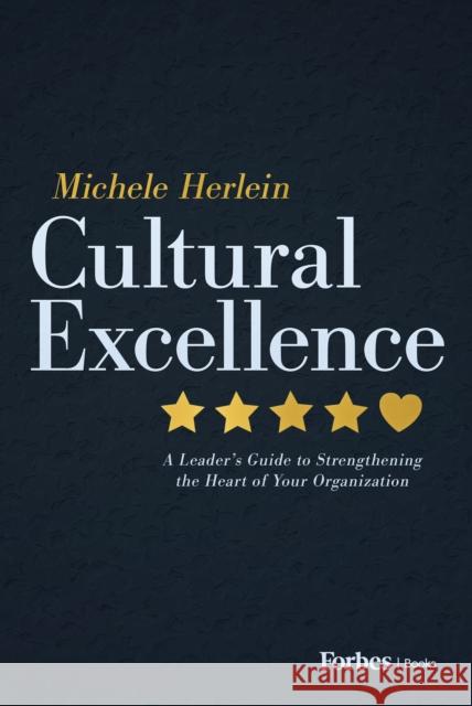 Cultural Excellence: A Leader's Guide to Strengthening the Heart of Your Organization Michele Herlein 9798887506586 Advantage Media Group - książka