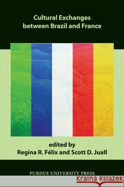 Cultural Exchanges Between Brazil and France Regina R. Felix Scott D. Juall 9781557537461 Purdue University Press - książka