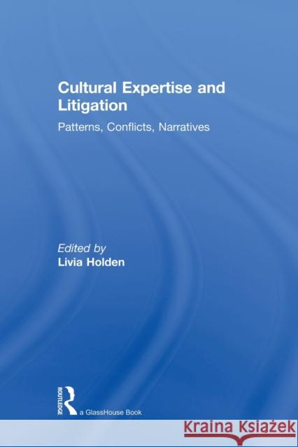 Cultural Expertise and Litigation: Patterns, Conflicts, Narratives Holden, Livia 9780415815260 Routledge - książka