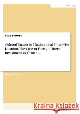 Cultural Factors in Multinational Enterprise Location. The Case of Foreign Direct Investment in Thailand Klaus Schmidt 9783867461337 Examicus Verlag - książka