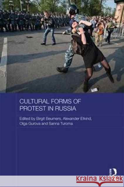 Cultural Forms of Protest in Russia Birgit Beumers Alexander Etkind Olga Gurova 9781138956650 Routledge - książka