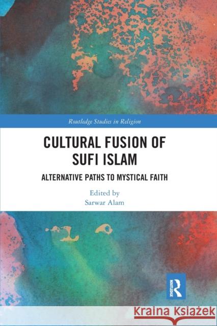Cultural Fusion of Sufi Islam: Alternative Paths to Mystical Faith Sarwar Alam 9780367784300 Routledge - książka