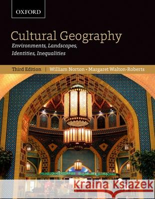 Cultural Geography: Environments, Landscapes, Identities, Inequalities, Third Edition William Norton Margaret Walton-Roberts 9780195429541 Oxford University Press, USA - książka