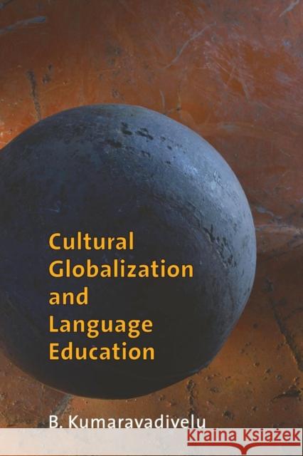 Cultural Globalization and Language Education B. Kumaravadivelu 9780300111101 Yale University Press - książka