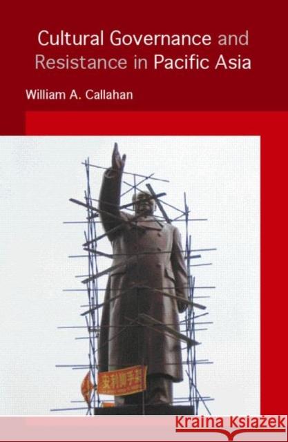 Cultural Governance and Resistance in Pacific Asia William A. Callahan 9780415369008 Routledge - książka