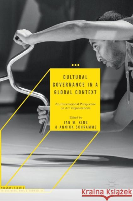 Cultural Governance in a Global Context: An International Perspective on Art Organizations King, Ian W. 9783319988597 Palgrave MacMillan - książka