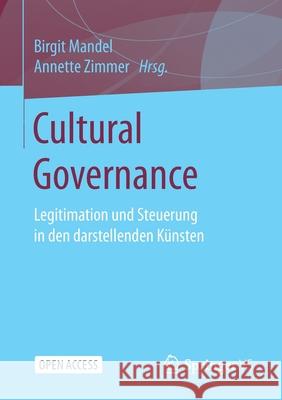 Cultural Governance: Legitimation Und Steuerung in Den Darstellenden Künsten Mandel, Birgit 9783658321581 Springer vs - książka