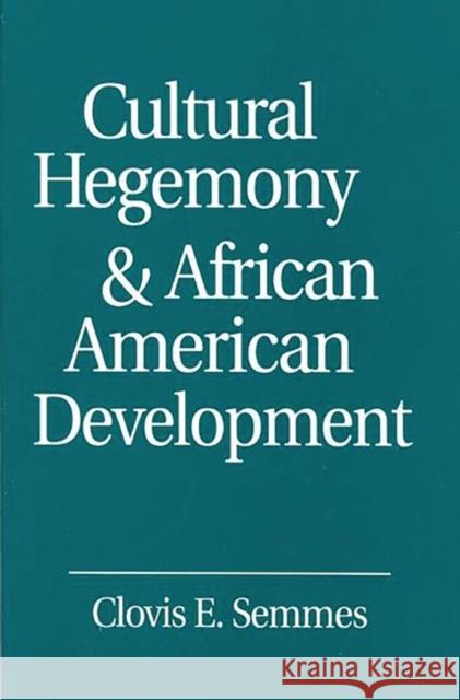 Cultural Hegemony and African American Development Clovis E. Semmes 9780275953393 Praeger Publishers - książka