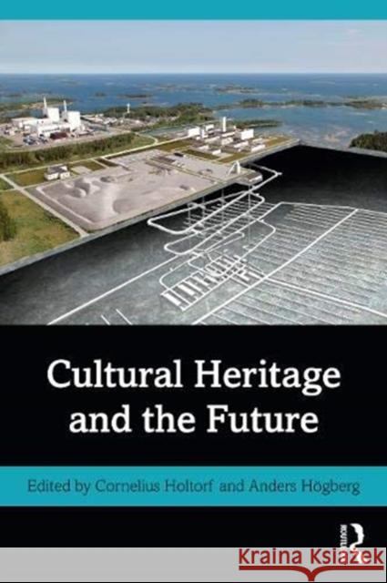 Cultural Heritage and the Future Cornelius Holtorf Anders Hogberg 9781138829015 Routledge - książka