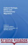 Cultural Heritage, Ethics and Contemporary Migrations Cornelius Holtorf Andreas Pantazatos Geoffrey Scarre 9781138788213 Routledge