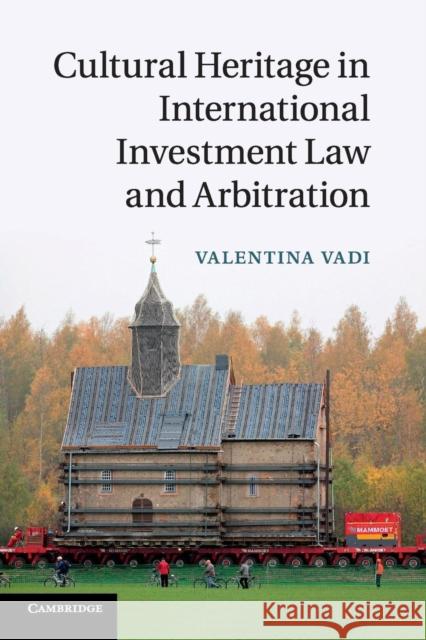Cultural Heritage in International Investment Law and Arbitration Valentina Vadi 9781316603475 Cambridge University Press - książka