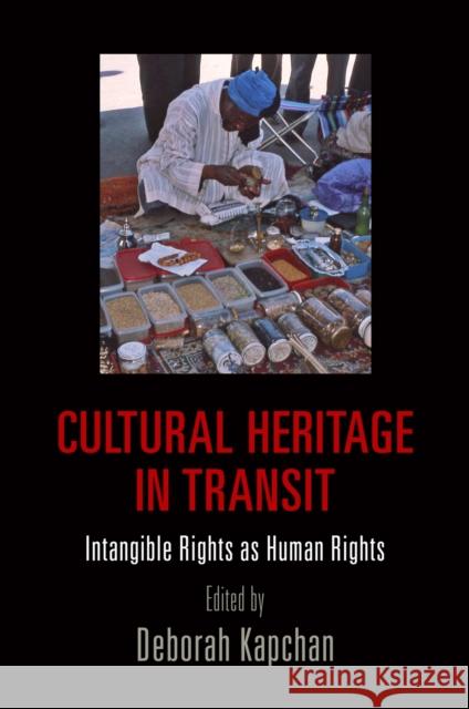 Cultural Heritage in Transit: Intangible Rights as Human Rights Deborah Kapchan 9780812245943 University of Pennsylvania Press - książka