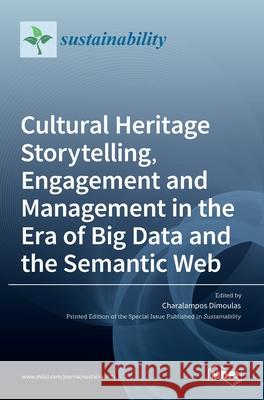 Cultural Heritage Storytelling, Engagement and Management in the Era of Big Data and the Semantic Web Charalampos Dimoulas 9783036530697 Mdpi AG - książka