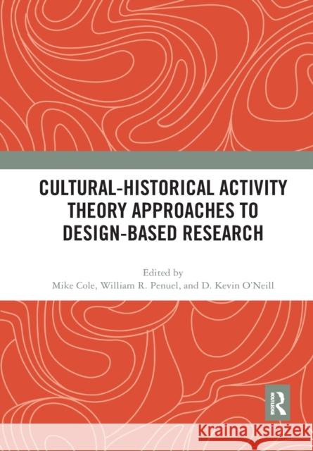 Cultural-Historical Activity Theory Approaches to Design-Based Research Mike Cole William Penuel Kevin O'Neill 9780367892500 Routledge - książka