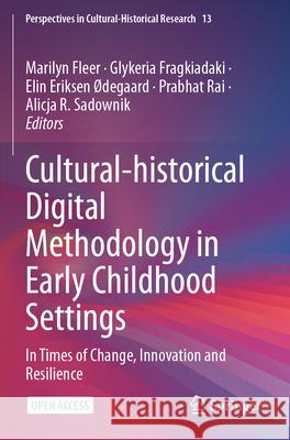 Cultural-Historical Digital Methodology in Early Childhood Settings: In Times of Change, Innovation and Resilience Marilyn Fleer Glykeria Fragkiadaki Elin Eriksen ?degaard 9783031597879 Springer - książka