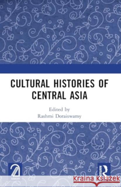 Cultural Histories of Central Asia Rashmi Doraiswamy 9781032364667 Routledge - książka