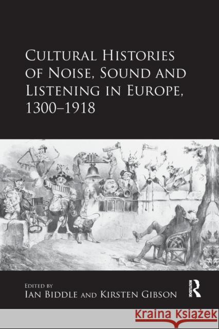 Cultural Histories of Noise, Sound and Listening in Europe, 1300-1918 Kirsten Gibson Ian Biddle 9780367230517 Routledge - książka