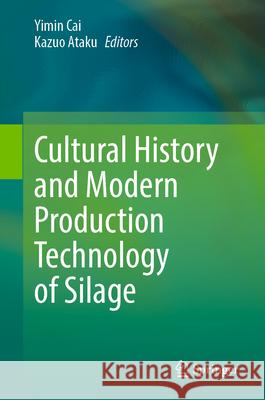 Cultural History and Modern Production Technology of Silage Yimin Cai Kazuo Ataku 9789819657865 Springer - książka