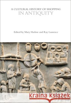 Cultural History of Shopping in Antiquity Mary Harlow, Ray Laurence 9781350026964 Bloomsbury Academic (JL) - książka