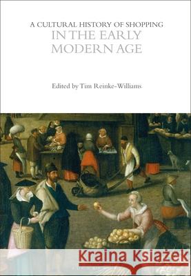 Cultural History of Shopping in the Early Modern Age Tim Reinke-Williams 9781350026988 Bloomsbury Academic (JL) - książka